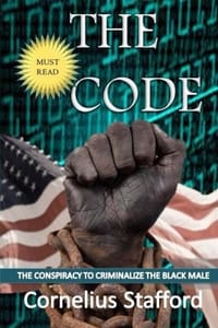 The Code: The Conspiracy to Criminalize the Black Male"