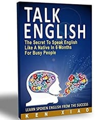 Talk English: The Secret To Speak English Like A Native In 6 - Ken Xiao