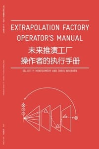 Extrapolation Factory - Operator's Manual - Elliott P. Montgomery, Chris Woebken