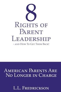 8 Rights of Parent Leadership- and How to Get Them Back!: American Parents Are No Longer in Charge!