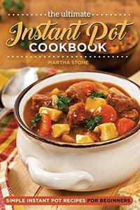 The Ultimate Instant Pot Cookbook: Simple Instant Pot Recipes for Beginners - 无名图书