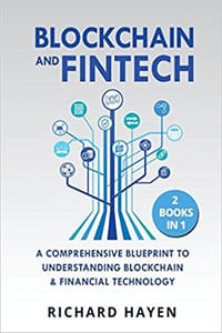 Blockchain & FinTech: A Comprehensive Blueprint to Understanding Blockchain & Financial Technology. 2 Books in 1.
