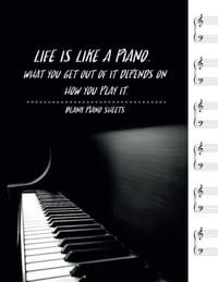 Life Is Like a Piano. What You Get Out of It Depends on How You Play It: Manuscript Paper for Inspiration and Composition (120 Pages/ 8.5x11/12 Staff) - 无名图书