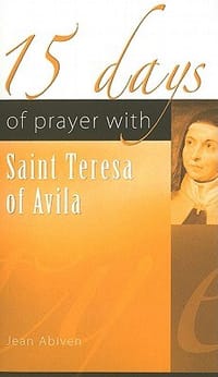 15 Days of Prayer with Saint Teresa of Avila