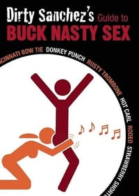 Dirty Sanchez's Guide to Buck Nasty Sex