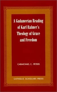 A Gadamerian Reading of Karl Rahner's "Theology of Grace and Freedom"
