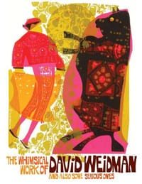 The Whimsical Work of David Weidman and Also Some Serious Ones