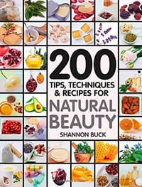 200 Tips, Techniques, and Recipes for Natural Beauty