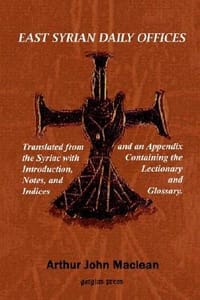 East Syrian Daily Offices. Translated from the Syriac with Introduction, Notes, and Indices and an Appendix Containing the Lectionary and Glossary