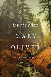 Upstream: Selected Essays - Mary Oliver, [美国] 玛丽·奥利弗