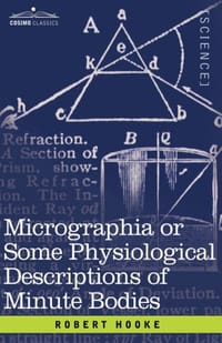 Micrographia or Some Physiological Descriptions of Minute Bodies