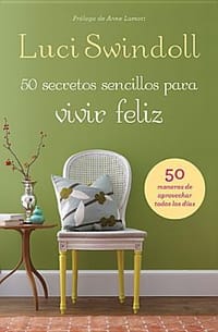 50 Secretos Simples Para Vivir Feliz - Swindoll, Luci; Lamott, Anne;
