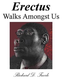 Erectus Walks Amongst Us - Fuerle, Richard D.