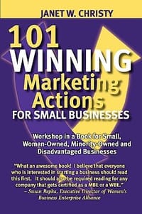 101 Winning Marketing Actions for Small Businesses - A Workshop in a Book for Small, Woman-Owned, Minority-Owned and Disadvantaged Businesses