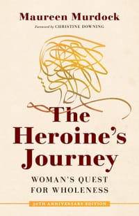 THE HEROINE'S JOURNEY:Woman's Quest for Wholeness