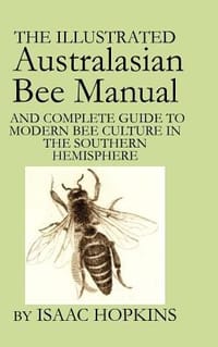 The Illustrated Australasian Bee Manual and Complete Guide to Modern Bee Culture in the Southern Hemisphere