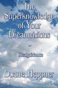 The Superknowledge of Your Dreamvisions Realguidance