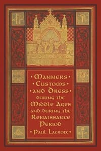 Manners, Customs, and Dress During the Middle Ages and During the Renaissance Period
