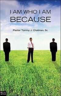 I Am Who I Am Because... - Chatman, Tommy J., Sr.