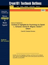 Outlines & Highlights for Psychology by Daniel L. Schacter, Daniel M. Wegner, Daniel T. Gilbert, ISBN - Cram101 Textbook Reviews