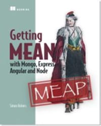 Getting MEAN with Mongo, Express, Angular, and Node - Simon Holmes