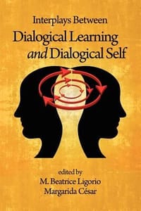 Interplays Between Dialogical Learning and Dialogical Self - Ligorio, M. Beatrice; Cesar, Margarida;