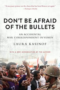 Don't Be Afraid of the Bullets: An Accidental War Correspondent in Yemen - 无名图书