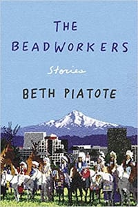 The Beadworkers - Beth Piatote