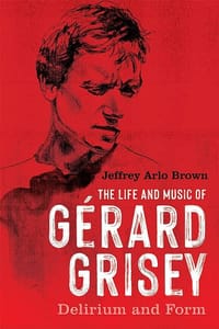 The Life and Music of Gérard Grisey