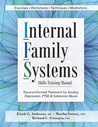 Internal Family Systems Skills Training Manual: Trauma-Infor