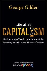 Life after Capitalism - George Gilder