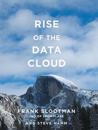 Rise of the Data Cloud - Frank Slootman, Steve Hamm