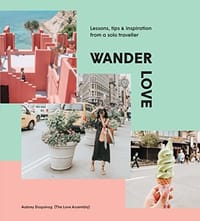 Wander Love: Lessons, Tips and Inspiration from a Solo Traveller