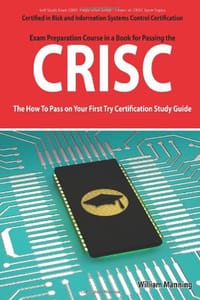 CRISC Certified in Risk and Information Systems Control Exam Certification Exam Preparation Course in a Book for Passing the CRISC Exam - The How To Pass on Your First Try Certification Study Guide - Manning, William