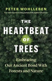 The Heartbeat of Trees - Peter Wohlleben