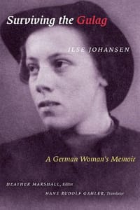 Surviving the Gulag - Ilse Johansen