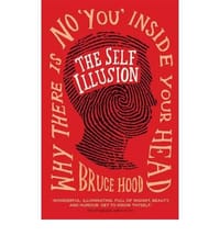 The Self Illusion Why There is No You Inside Your Head