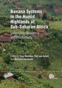 Banana Systems in the Humid Highlands of Sub-Saharan Africa: Enhancing Resilience and Productivity - 无名图书