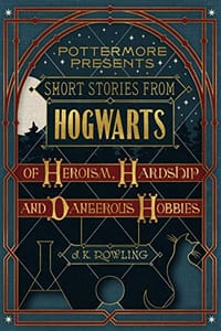 书籍 Short Stories from Hogwarts of Heroism, Hardship and Dangerous Hobbies的封面