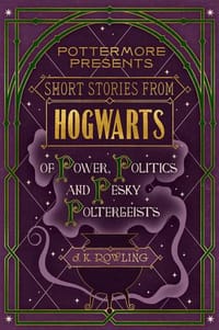 书籍 Short Stories from Hogwarts of Power, Politics and Pesky Poltergeists的封面