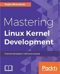Mastering Linux Kernel Development: A kernel developer's reference manual - Raghu Bharadwaj