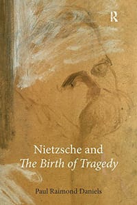 Nietzsche and Th e Birth of Tragedy - Paul Raimond Daniels