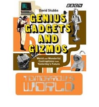 \Tomorrow's World\" Genius Gadgets and Gizmos - Weird and Wonderful Contraptions from Yesterday's Future"