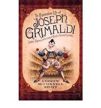 The Pantomime Life of Joseph Grimaldi Laughter, Madness and the Story of Britain's Greatest Comedian