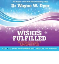 Wishes Fulfilled Mastering the Art of Manifesting