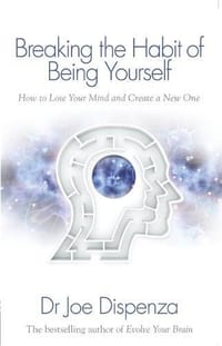 Breaking the Habit of Being Yourself - Dr. Joe Dispenza