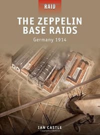 The Zeppelin Base Raids - Germany 1914
