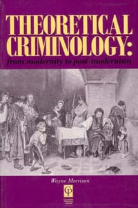 Theoretical Criminology From Modernity to Post-modernism
