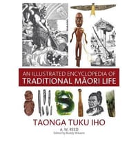 An Illustrated Encyclopedia of Traditional Maori Life Taonga Tuku Iho