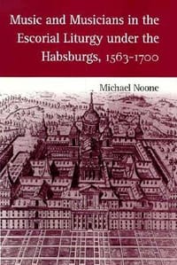 Music and Musicians in the Escorial Liturgy Under the Habsburgs, 1563-1700